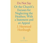 Do Not Say: Or the Church's Excuses for Neglecting the Heathen; With a Statement and an Appeal
