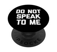Do Not Speak To Me - Divertido Dicho sarcástico Lindo y Genial Novedad PopSockets PopGrip Adhesivo