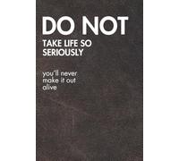 Do Not Take Life So Seriously. Brown Leather Edition.: Funny Motivational Journal For Job& Life- The Perfect Inspirational Gift Notebook (For the Record. Brown Edition.)