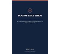 Do Not Text Them: The 30-Day Emergency Guide to Surviving Heartbreak and Getting Yourself Back (The Hard Parts of Being Human)