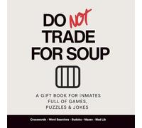Do Not Trade For Soup: A Gift Book For Inmates Full of Games, Puzzles And Jokes