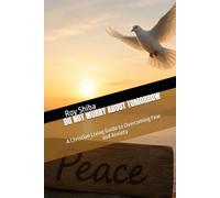 DO NOT WORRY ABOUT TOMORROW: A Christian Living Guide to Overcoming Fear and Anxiety (The Anchor Point Series)