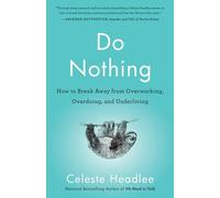 Do Nothing: How to Break Away from Overworking, Overdoing, and Underliving