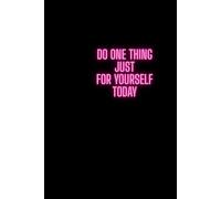 Do One Thing Just For Yourself Today: Positive affirmation, motivating, perfect for personal use, or for your whole office, Get yours today