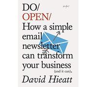 Do Open: How a simple email newsletter can transform your business (and it can).: 15 (Do Books)