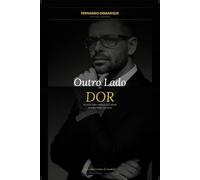 Do Outro Lado da Dor: Um guia para famílias que amam alguém preso no vício Método SER™ para famílias em reconstrução