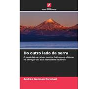Do outro lado da serra: O papel das narrativas mestras bolivianas e chilenas na formação das suas identidades nacionais