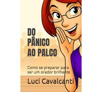 DO PÂNICO AO PALCO: Como se preparar para ser um orador brilhante