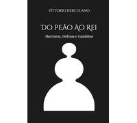 Do Peão Ao Rei: Aberturas, Defesas e Gambitos