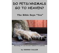 Do Pets/Animals Go To Heaven?: The Bible Says "YES"
