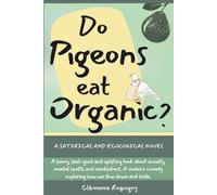 Do Pigeons Eat Organic?: A satirical and ecological novel. A funny, feel-good and uplifting book about anxiety, mental health and mindfulness. A modern comedy exploring how we slow down and smile.