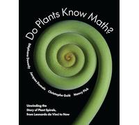 Do Plants Know Math?: Unwinding the Story of Plant Spirals, from Leonardo da Vinci to Now