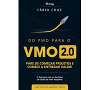 Do PMO para o VMO 2.0: Para de Começar Projetos e Comece a Entregar Valor