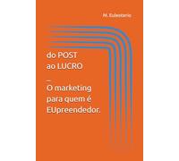 Do Post ao Lucro - O marketing para quem é EUpreendedor.: 1 (Jornada do EUpreendedor)
