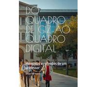 DO QUADRO DE GIZ AO QUADRO DIGITAL: Memórias e reflexões de um professor