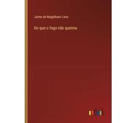 Do que o fogo não queima