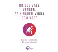 Do que vale vencer, se ninguém vibra com você: Sozinho é velocidade. Em grupo é destino