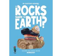 Do Rocks Shape the Earth?: Discover the science behind petrology (The Big Questions Answered)