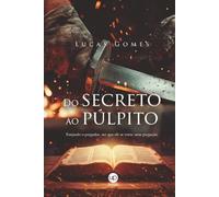 Do secreto ao púlpito: Forjando o pregador até que ele se torne uma pregação