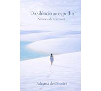 Do Silêncio ao Espelho: Sessões de Travessia