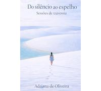 Do Silêncio ao Espelho: Sessões de Travessia