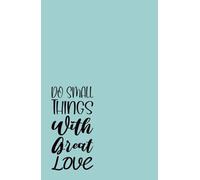 Do Small Things With Great Love: A Daily Journal for Mindful Living, Humble Service, and Finding Purpose in Every Moment (Joy and Faith)