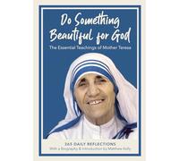 Do Something Beautiful for God: The Essential Teachings of Mother Teresa 365 Daily Reflections