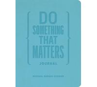 Do Something That Matters Journal: 18 Weeks to Keep Moving, Keep Growing & Make Real Progress