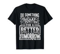 Do Something Today For A Better Tomorrow Crecimiento ||- Camiseta