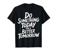 Do Something Today For A Better Tomorrow Crecimiento - Camiseta