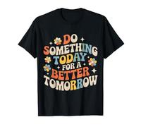 Do Something Today For A Better Tomorrow Crecimiento - Camiseta