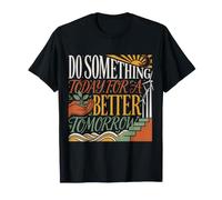 Do Something Today For A Better Tomorrow Crecimiento |- Camiseta
