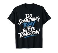 Do Something Today For A Better Tomorrow Crecimiento - Camiseta