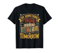 Do Something Today For A Better Tomorrow Crecimiento |- Camiseta