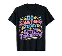 Do Something Today For A Better Tomorrow Growth - Camiseta