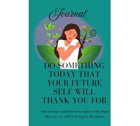 Do Something Today That Your Future Self Will Thank You For: Journal