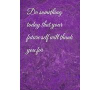 Do something today that your future self will thank you for: Motivating journal book a nice gift to your family and friends