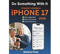 DO SOMETHING WITH IT: A Senior's Guide to iPhone 17: A Simple, No Stress Visual Guide to Master Your Smartphone (DIGITAL LIFE SKILLS for SENIORS SERIES)