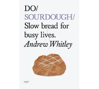 Do Sourdough: Slow bread for busy lives.: 6 (Do Books)