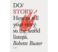 Do Story: How to Tell Your Story So the World Listens