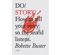 Do Story: How to Tell Your Story so the World Listens: 5 (Do Books)