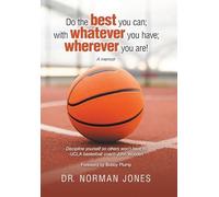 Do the best you can; with whatever you have; wherever you are!: A memoir