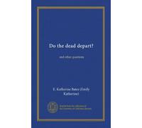 Do the dead depart?: and other questions