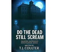 Do The Dead Still Scream: Haunted Happenings series (Haunted Happenings Investigation series)