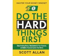 Do the Hard Things First: Master Your Money Mindset: Stop Avoiding Money, Take Control of Your Finances, and Build a Financial System That Works (Do the Hard Things First Series)