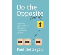 Do The Opposite (sort of): Unlocking Opportunity by Overruling Conventional Wisdom