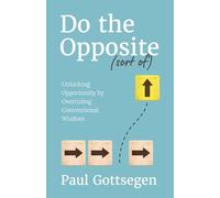 Do The Opposite (sort of): Unlocking Opportunity by Overruling Conventional Wisdom