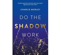 Do the Shadow Work: And Find Lasting Self-Love and Acceptance
