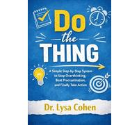 Do the Thing: A Simple Step-by-Step System to Stop Overthinking, Beat Procrastination, and Finally Take Action