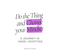 Do The Thing and Change Your Mindset: A Journey in Angel Investing